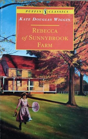 Rebecca of Sunnybrook farm- Kate Dougles Wiggin